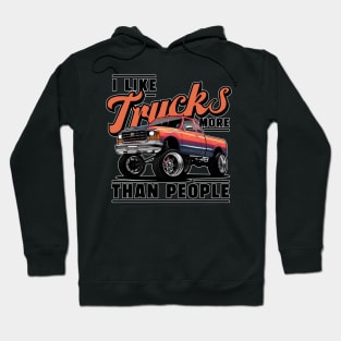 I like trucks more than people Humorous Auto Enthusiast tee 10 Hoodie